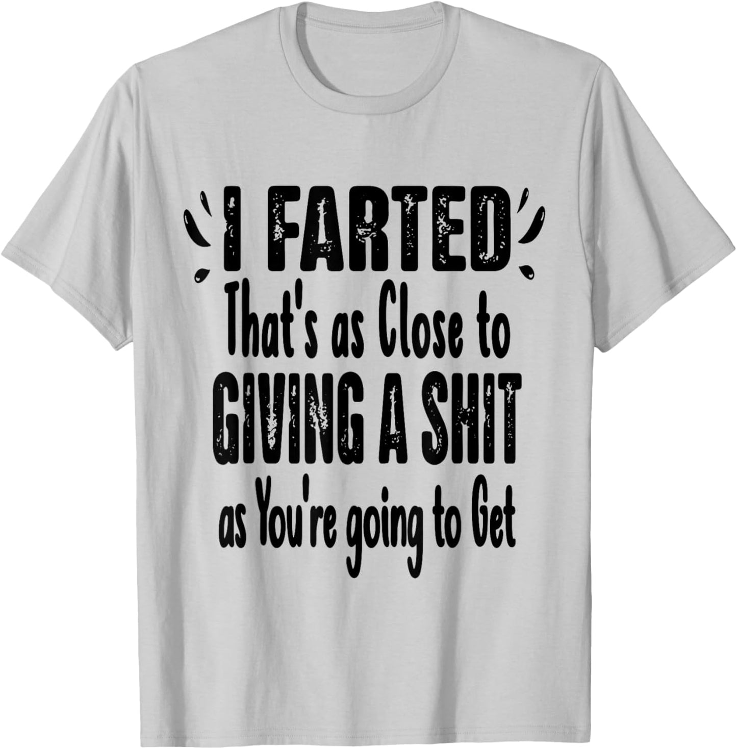 I Farted That's As Close To Me Giving Men Funny Fart Saying T-Shirt - T-Shirt | Ash