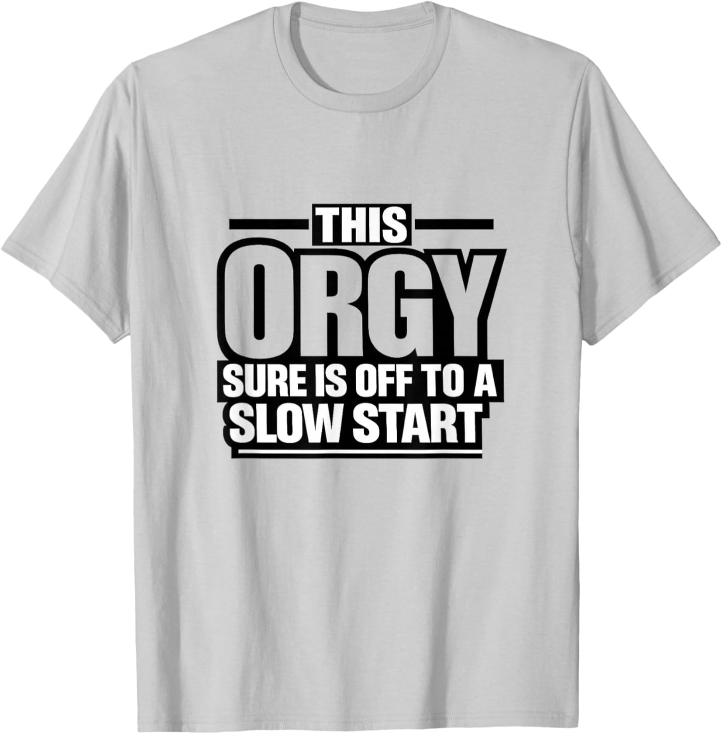 This Orgy Sure is Off to A Slow Start Quote T-Shirt - T-Shirt | Ash