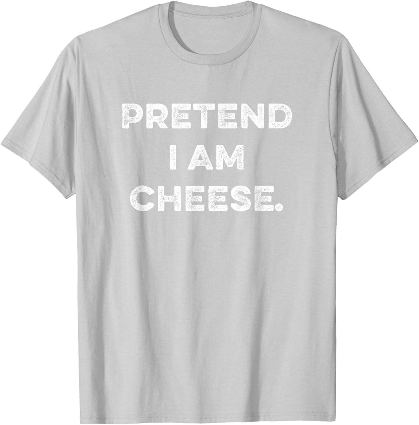 Pretend I Am Cheese Funny Sarcastic Last Minute Party Outfit T-Shirt - T-Shirt | Ash