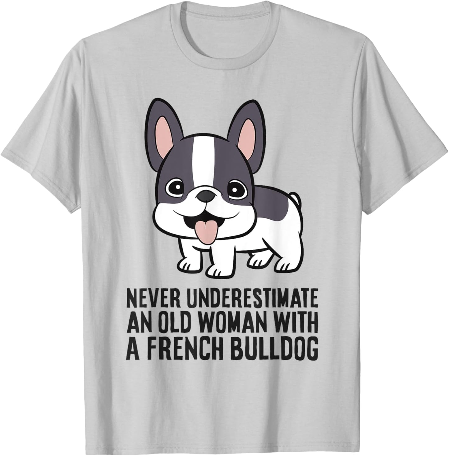 Never Underestimate An Old Woman With A French Bulldog T-Shirt - T-Shirt | Ash