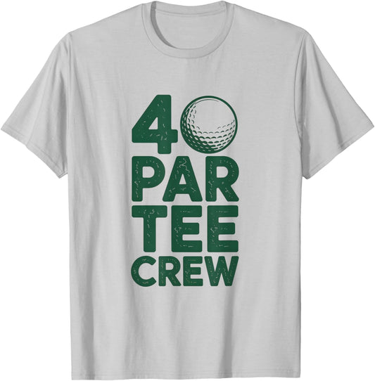 40 Par Crew Funny Golf Birthday Golfing Design T-Shirt - T-Shirt | Ash