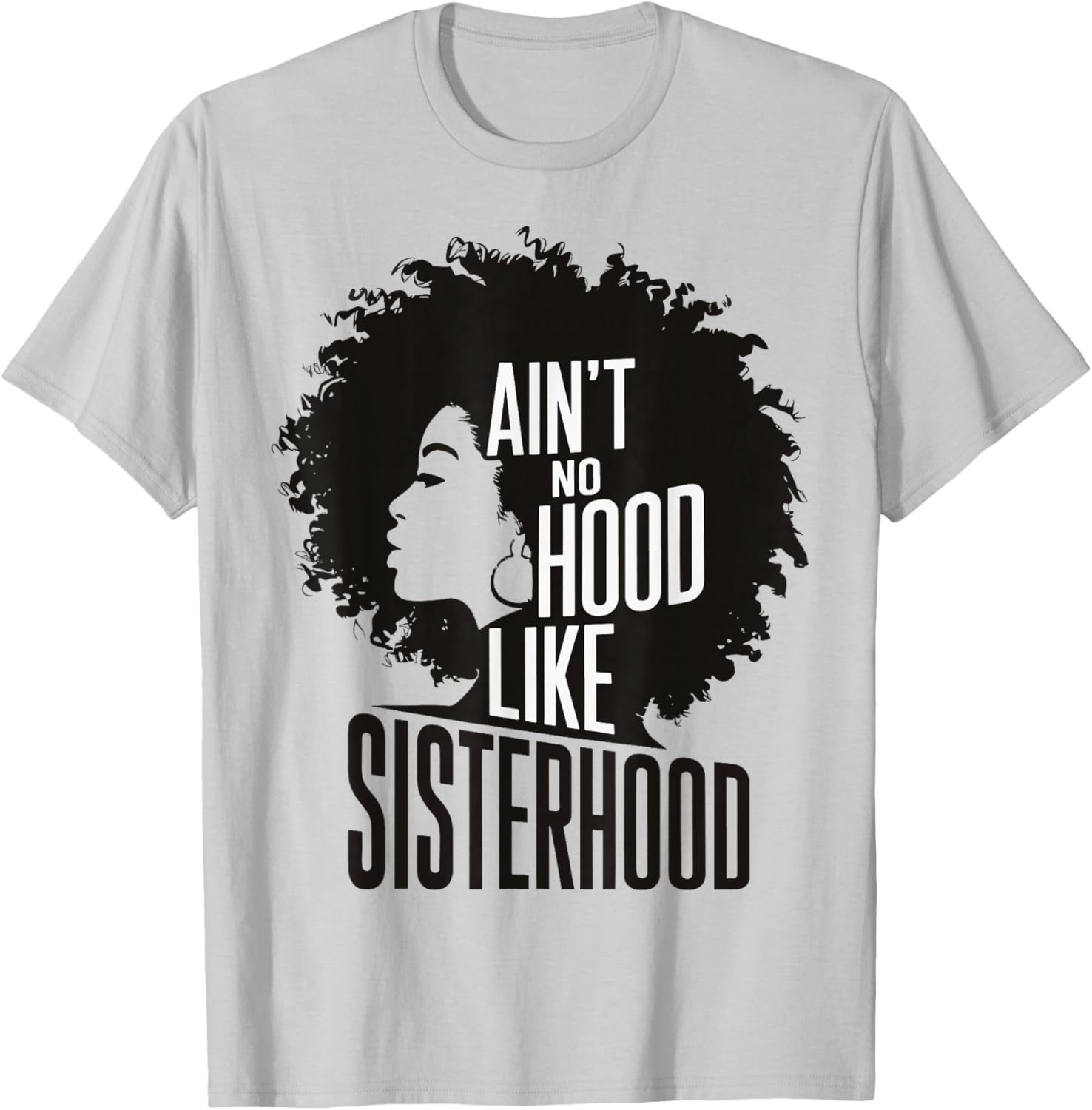 Ain't No Hood Like Sisterhood T-Shirt - T-Shirt | Ash