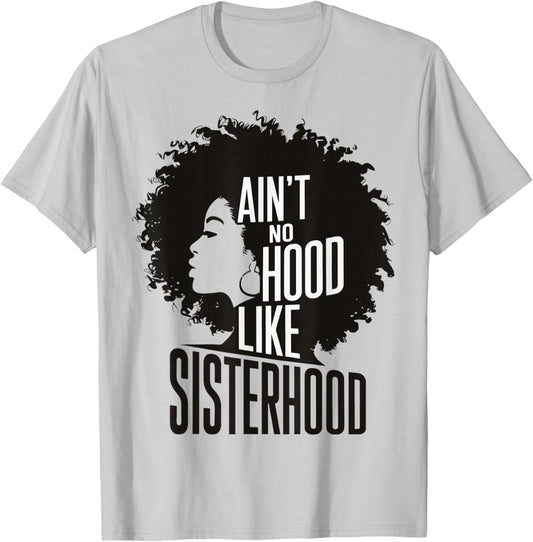 Ain't No Hood Like Sisterhood T-Shirt - T-Shirt | Ash