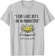 I Cry A Lot But I Am So Productive It's An Art Funny T-Shirt - T-Shirt | Ash