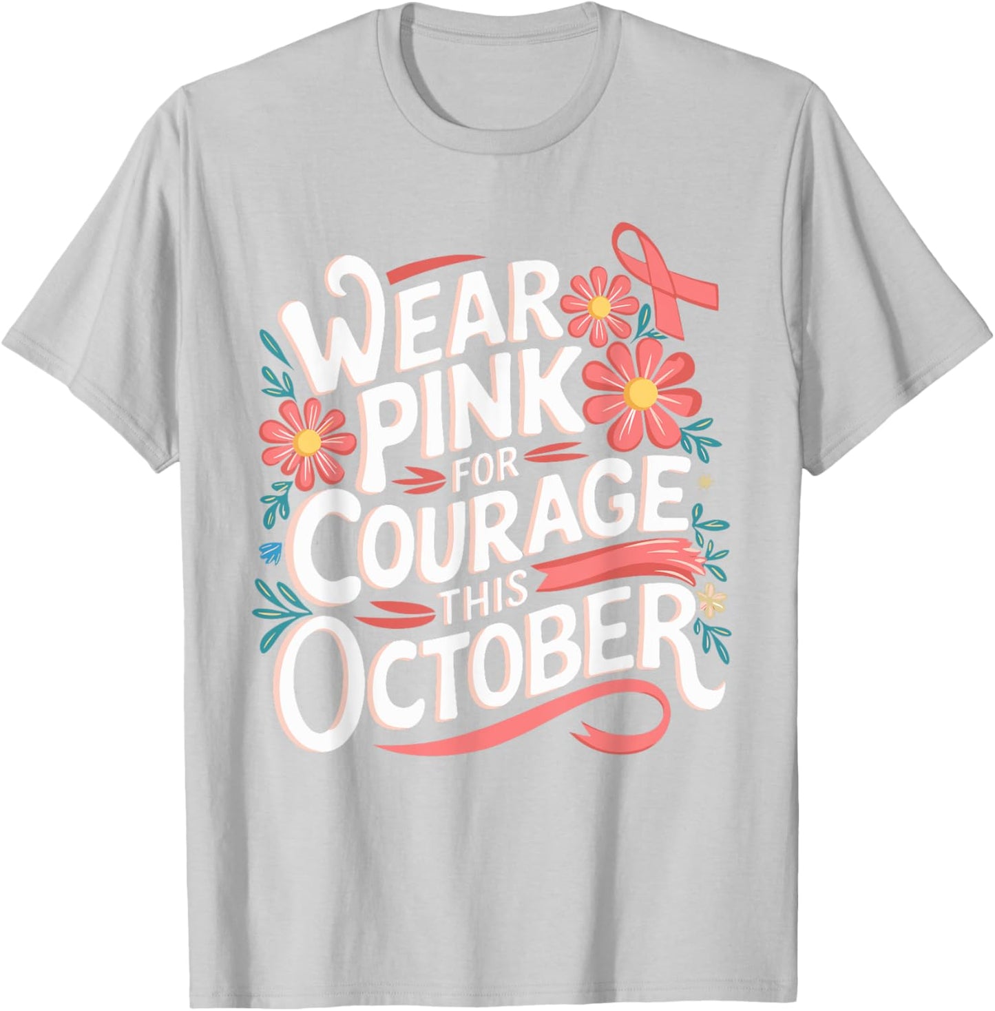Pink October Wear Pink For Courage Breast Cancer Awareness T-Shirt - T-Shirt | Ash