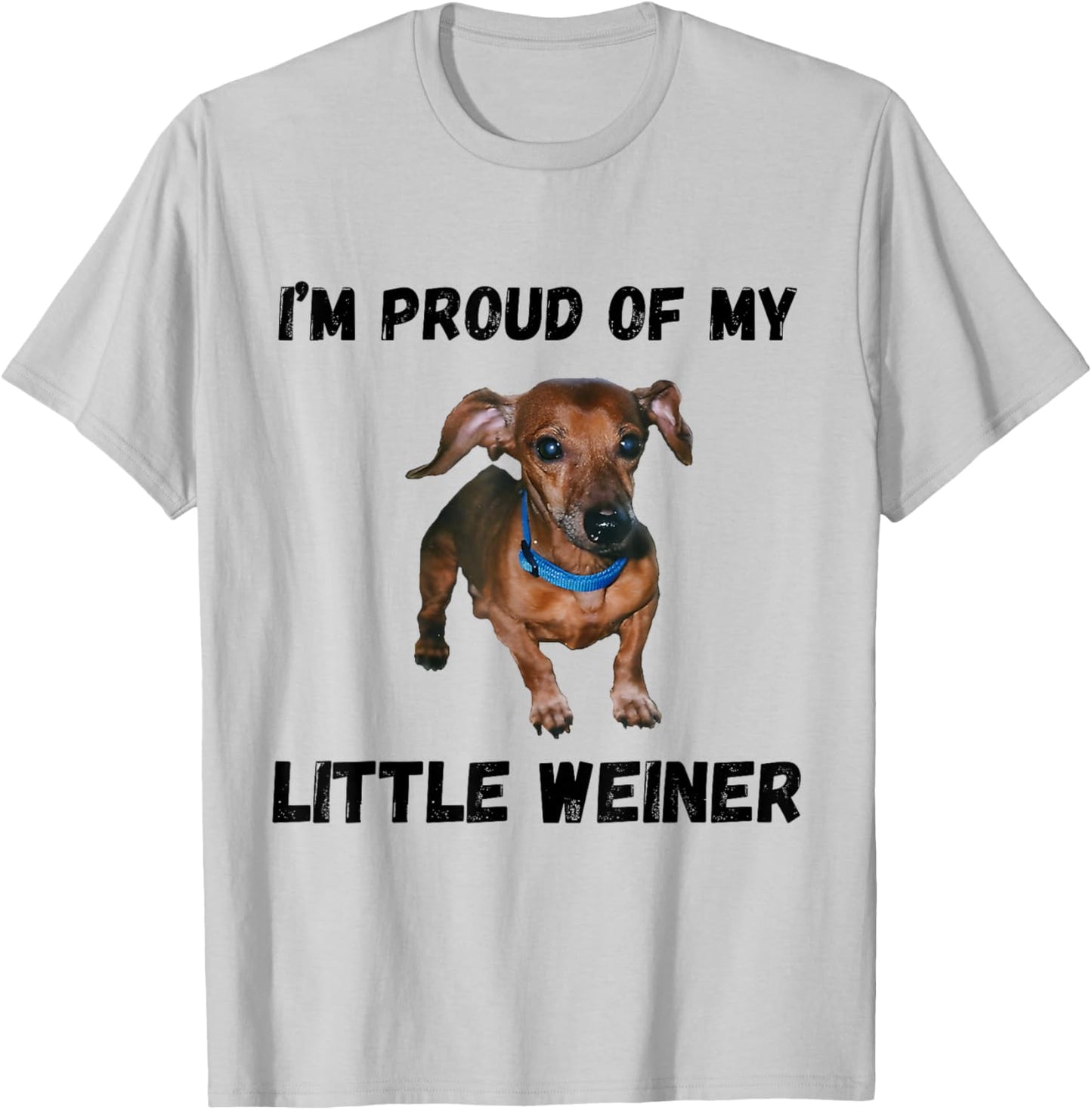I'm Proud Of My Little Weiner Funny Dachshund Dog Lover T-Shirt - T-Shirt | Ash