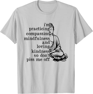 I'm Practicing Compassion So Don't Piss Me Off T-Shirt - T-Shirt | Ash