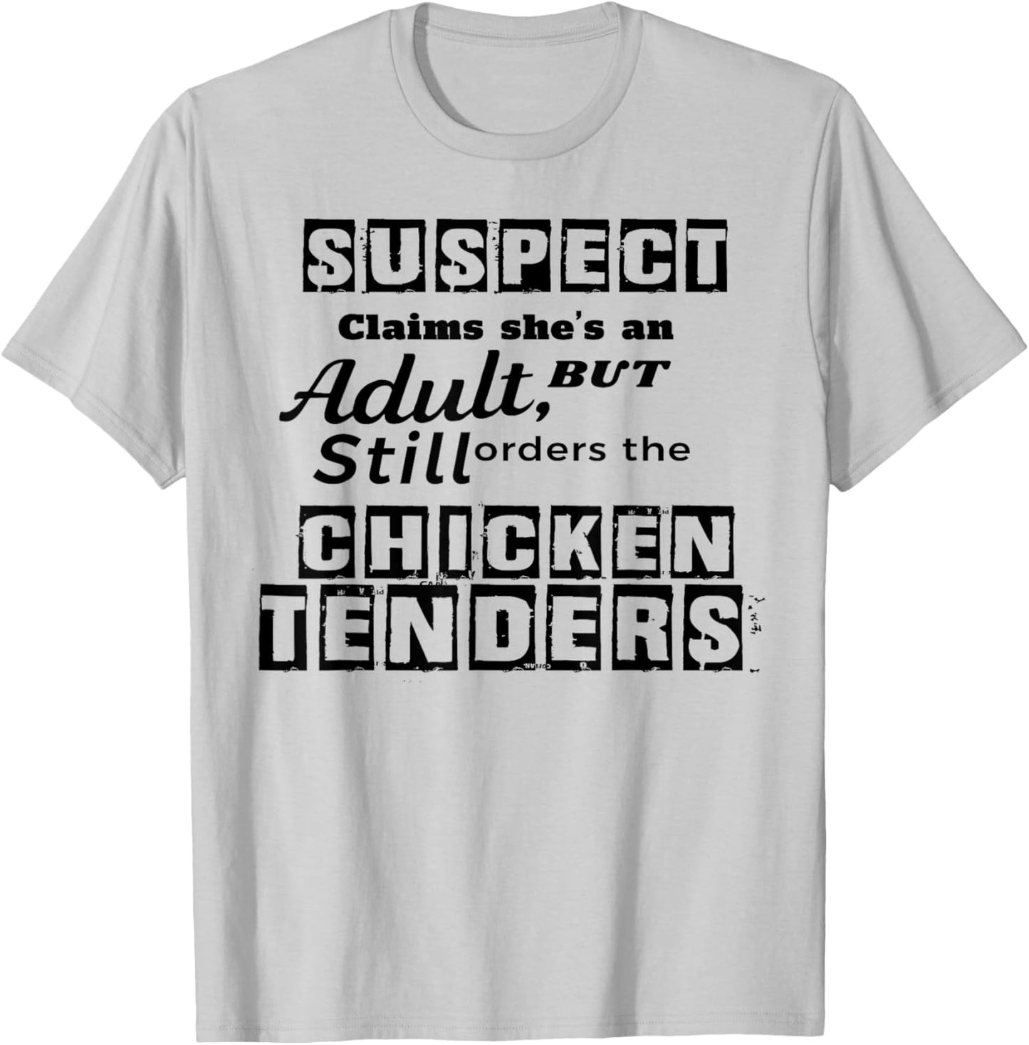 Suspect Claims She's An Adult But Still Orders The Chicken T-Shirt - T-Shirt | Ash