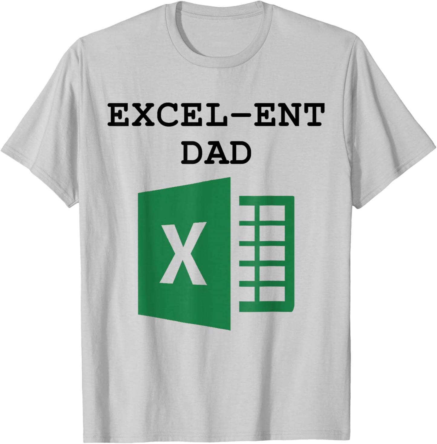 Excel-ent Dad Fathers Day Excel Spreadsheet For Dad T-Shirt - T-Shirt | Ash