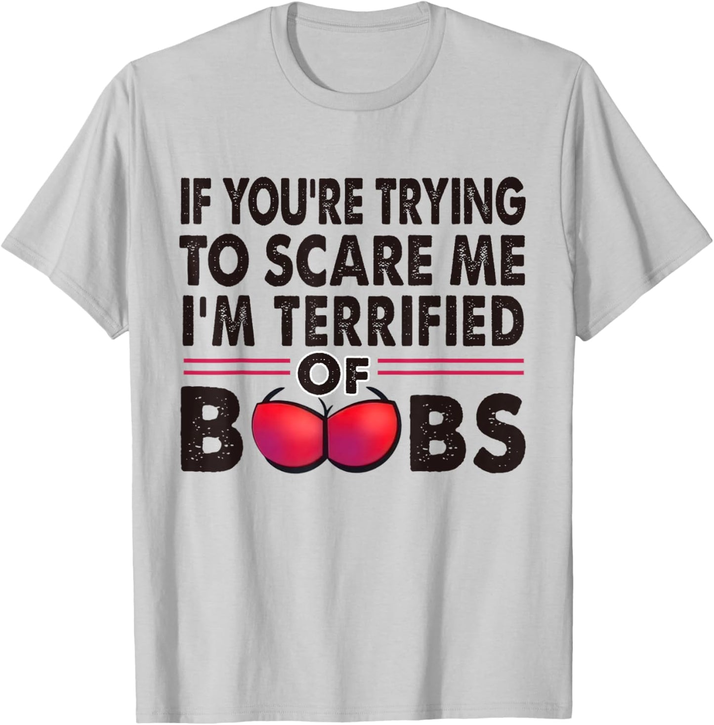 If You're Trying To Scare Me I'm Terrified Of Boobs Retro T-Shirt - T-Shirt | Ash