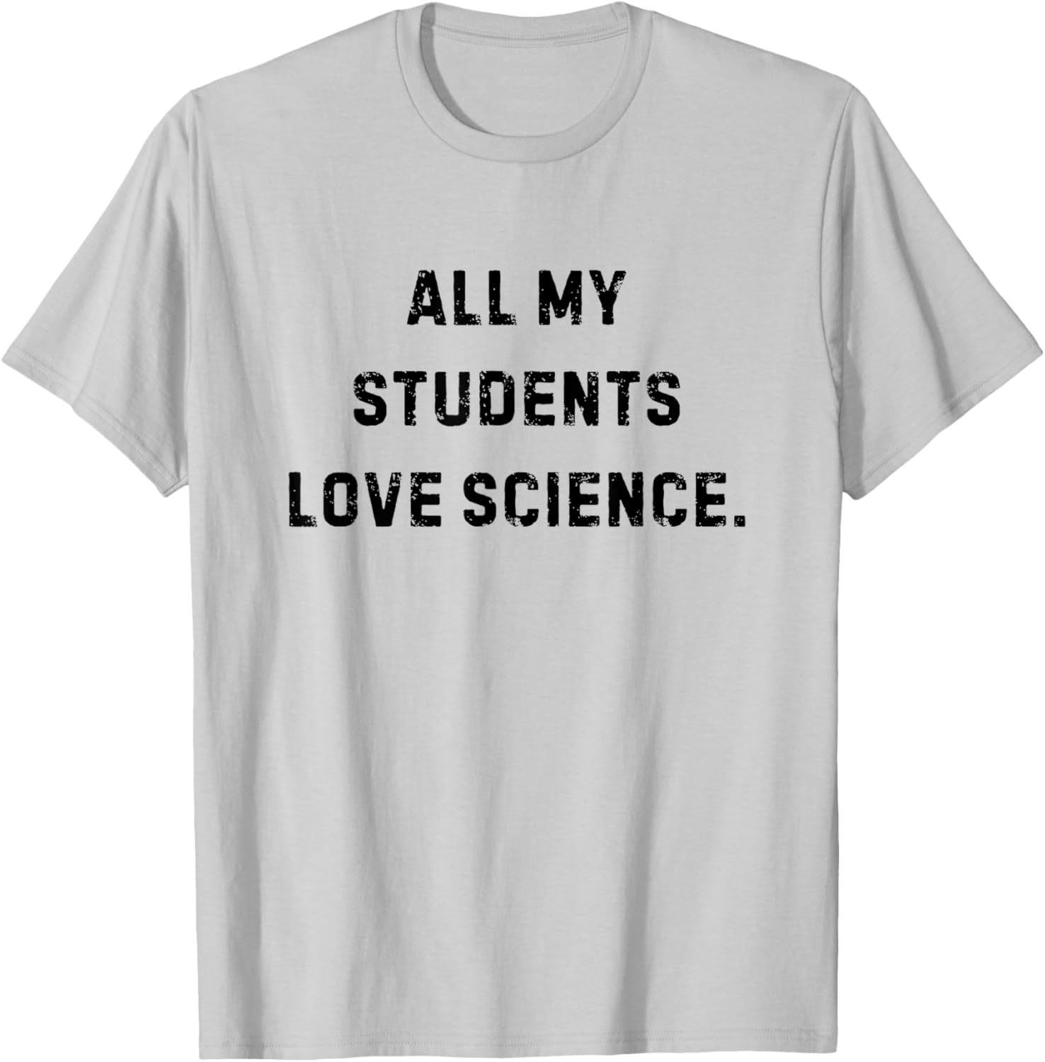 All My Students Love Science Funny Teacher White Lie Party T-Shirt - T-Shirt | Ash