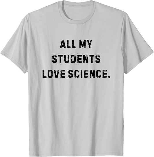 All My Students Love Science Funny Teacher White Lie Party T-Shirt - T-Shirt | Ash