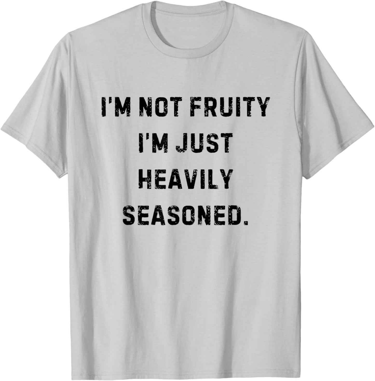 I’m Not Fruity I’m Just Heavily Seasoned Funny White Lie T-Shirt - T-Shirt | Ash
