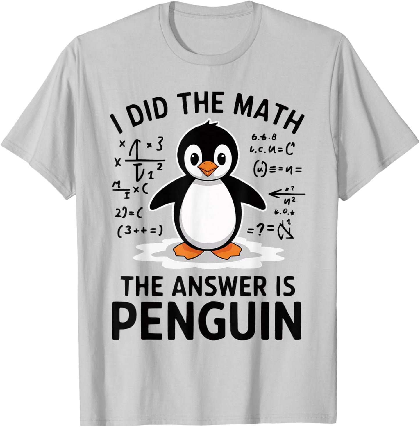 I Did the Math The Answer is Penguin Funny Math Teacher T-Shirt - T-Shirt | Ash