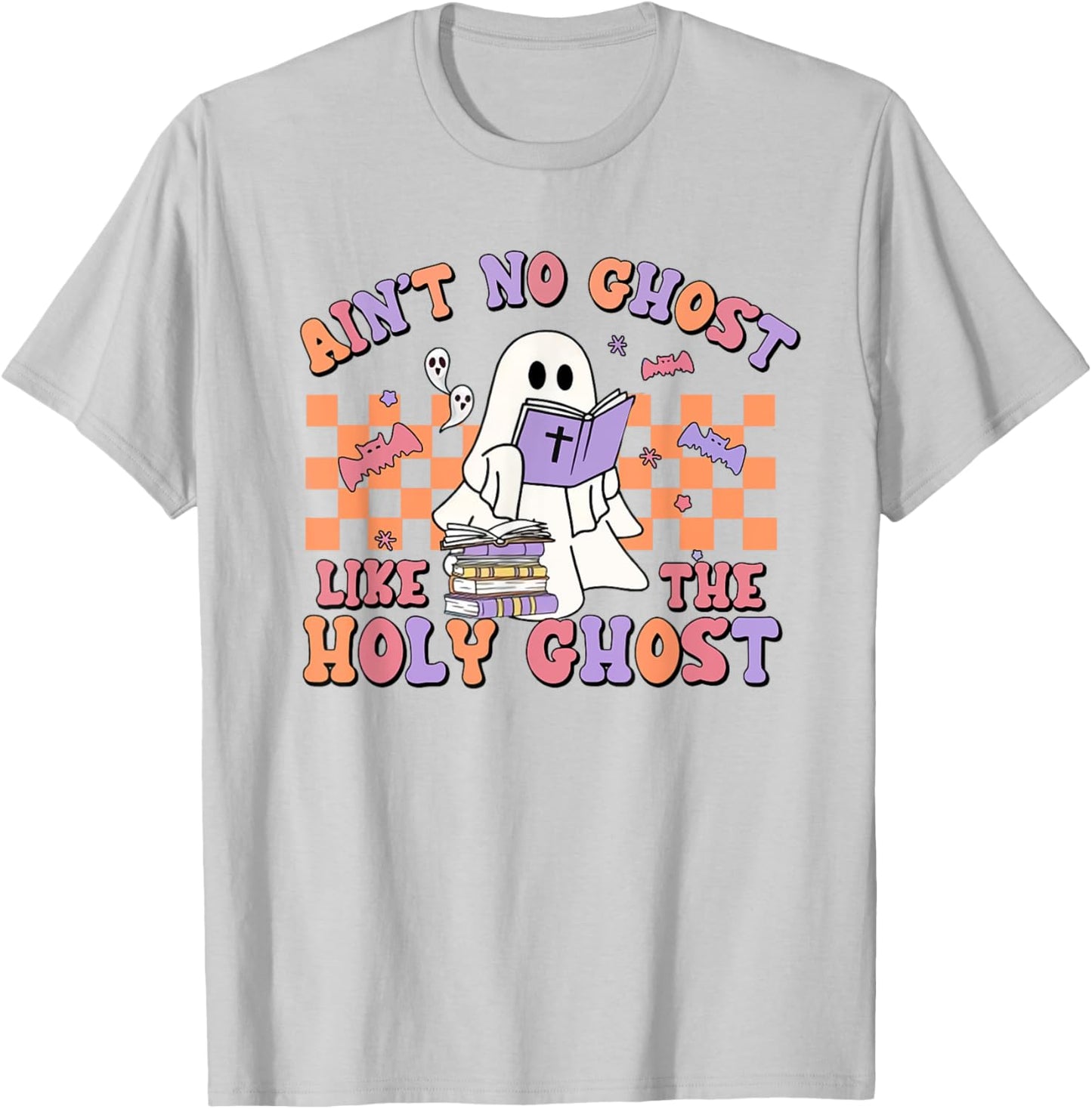 Ain't No Ghost Like The Holy Ghost Funny Christian Halloween T-Shirt - T-Shirt | Ash
