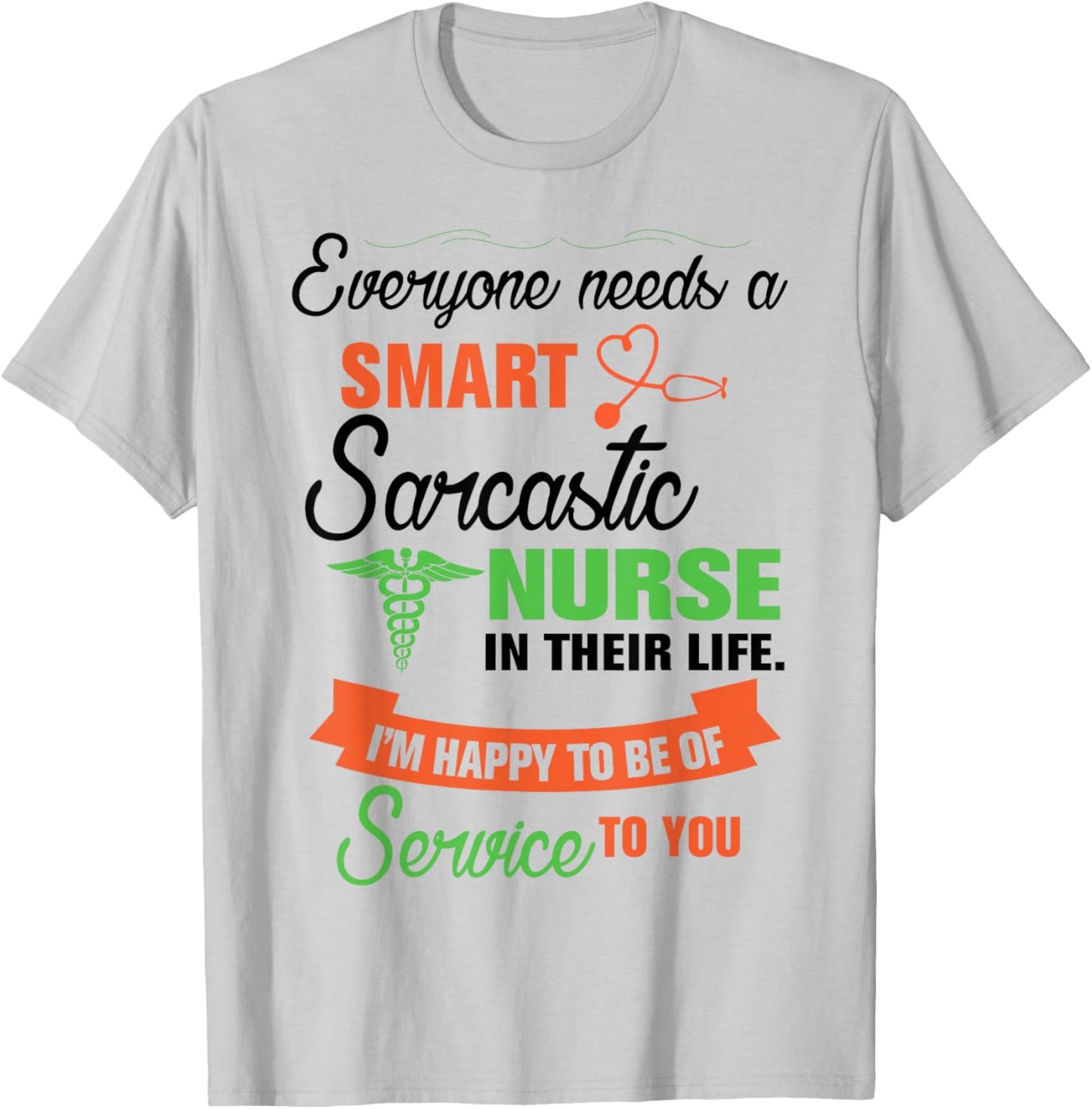 Everyone Needs A Smart Sarcastic Nurse In Their Life T-Shirt - T-Shirt | Ash