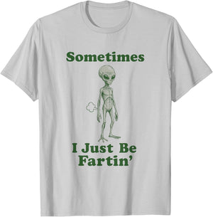 Sometimes I Just Be Fartin' Funny Alien Fart UFO Sci Fi T-Shirt - T-Shirt | Ash