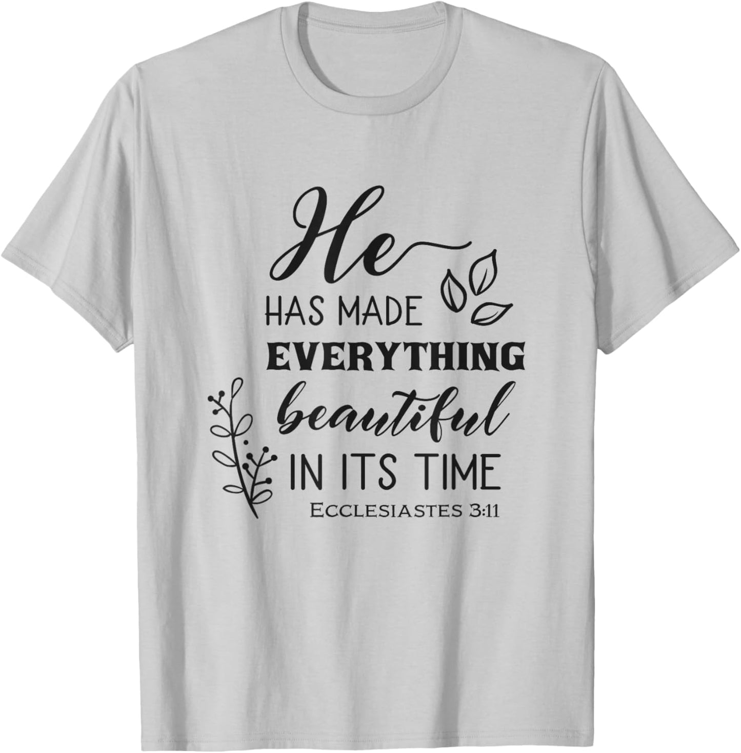 He Has Made Everything Beautiful In Its Time Bible Quote T-Shirt - T-Shirt | Ash