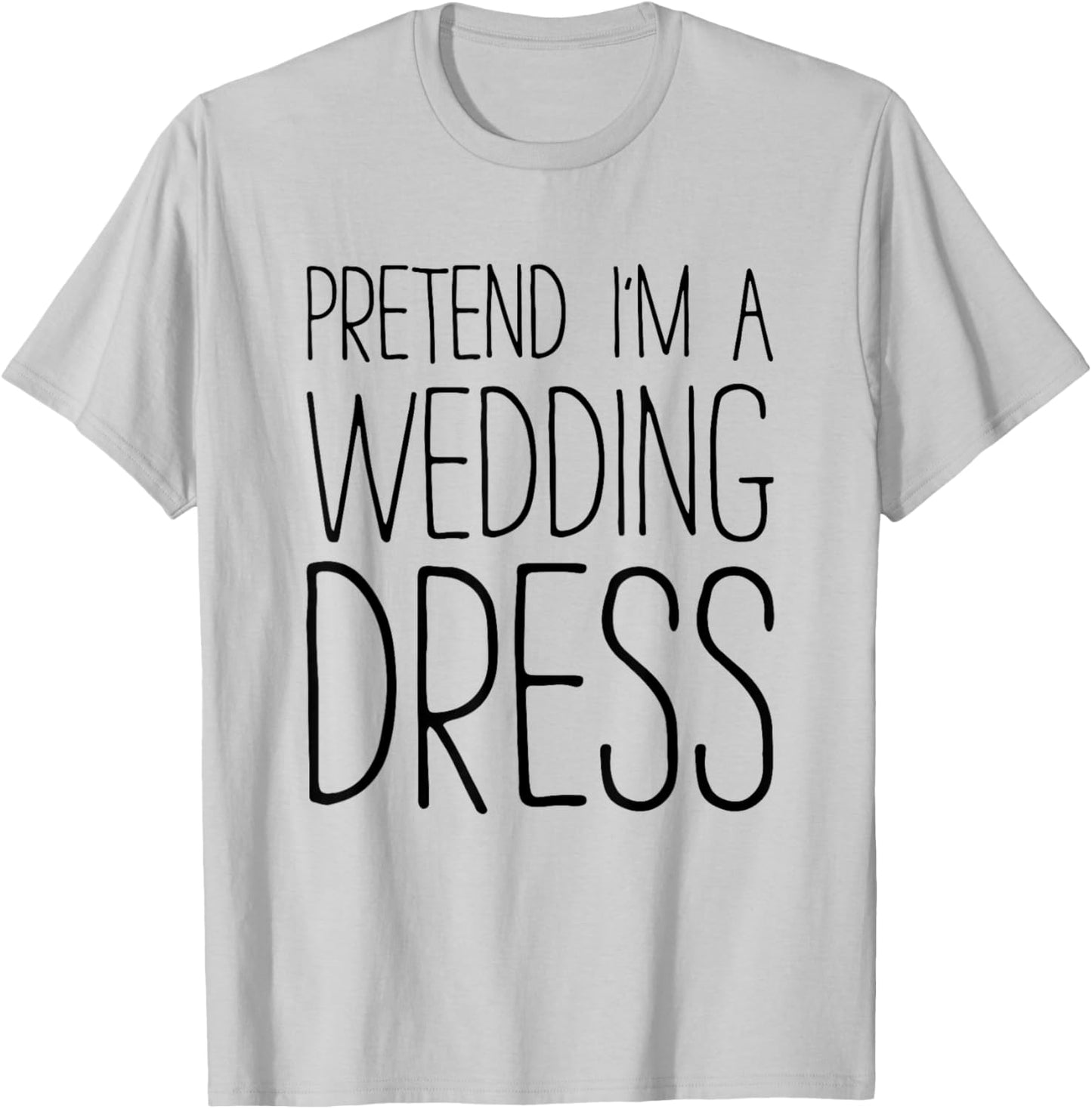 Pretend I'm A Wedding Dress Shirt Adult Men Women Costume T-Shirt - T-Shirt | Ash
