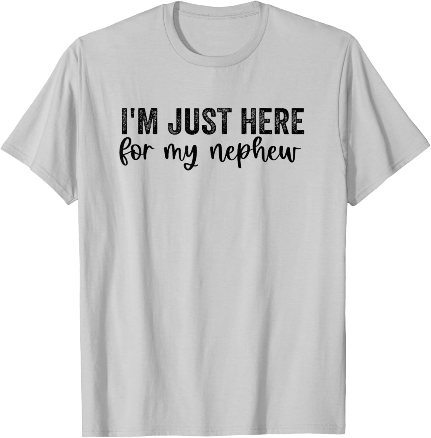 I'm Just Here for My Nephew Funny Saying Aunt Uncle T-Shirt - T-Shirt | Ash