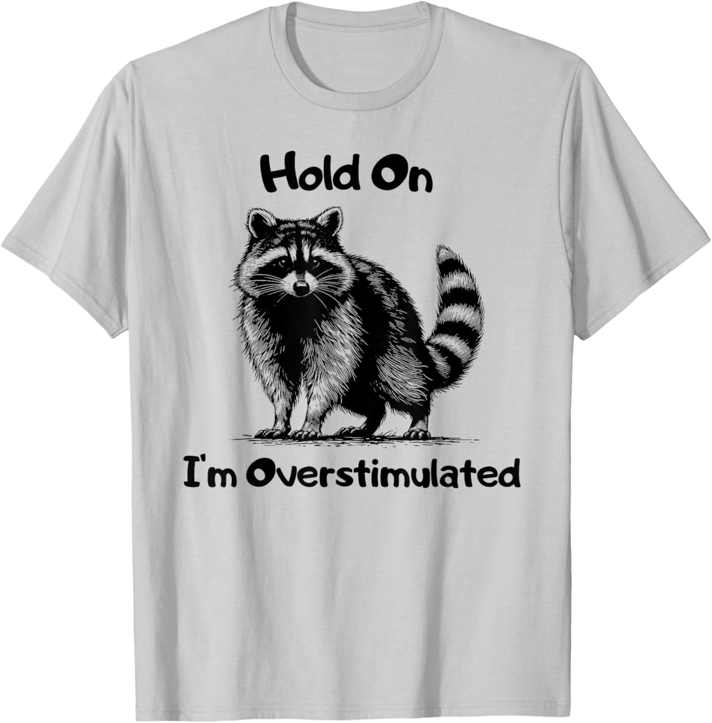 Hold on I'm Overstimulated Funny Raccoon T-Shirt - T-Shirt | Ash