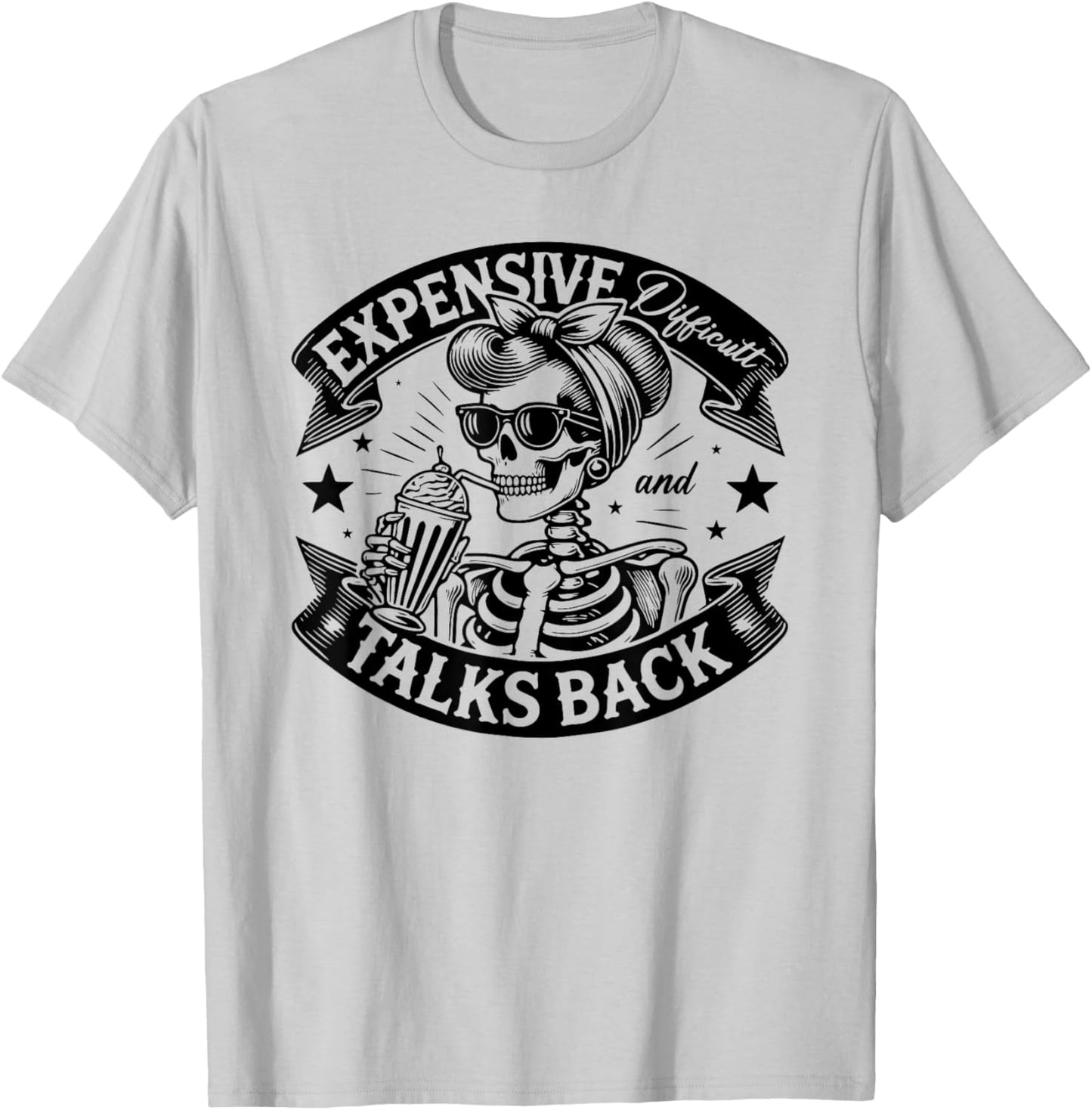 Skeleton Expensive Difficult And Talks Back Mothers Day T-Shirt - T-Shirt | Ash