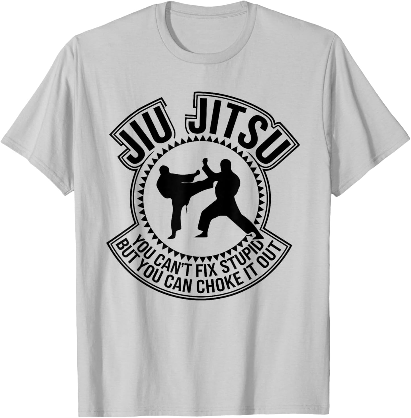 Jiu Jitsu You Can't Fix Stupid But You Can Choke It Out T-Shirt - T-Shirt | Ash