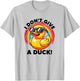 I Don't Give A Duck Lover Funny Duck Owner Rude I Love Duck T-Shirt - T-Shirt | Ash