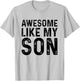 Awesome Like My Son T-Shirt - T-Shirt | Ash