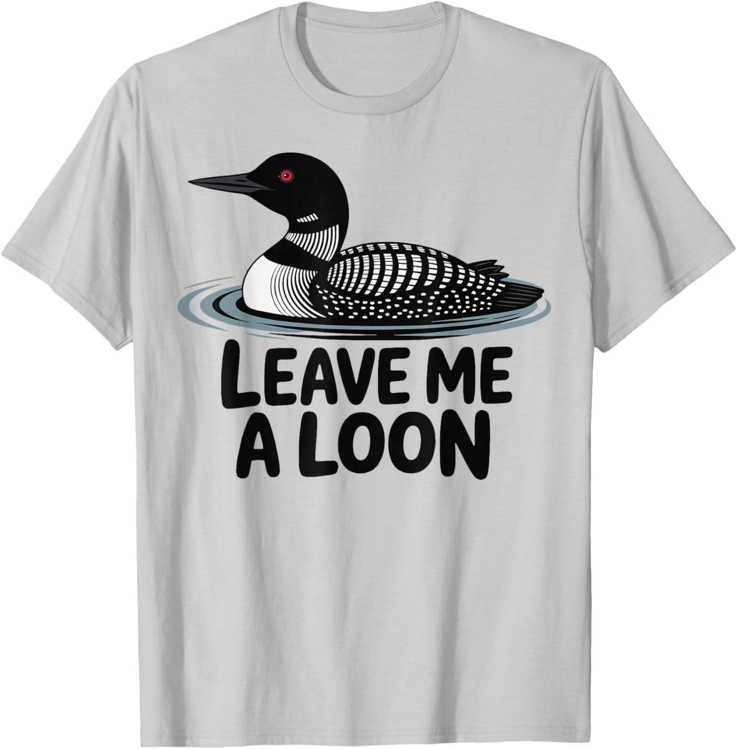 Leave Me A Loon T-Shirt - T-Shirt | Ash