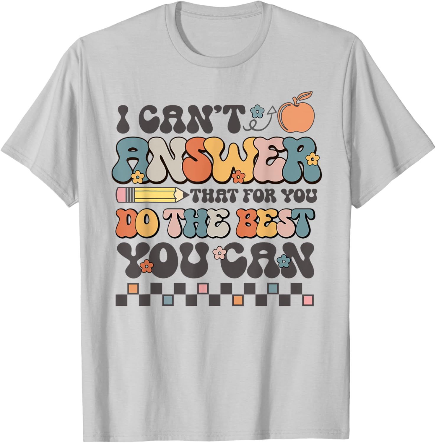 State Testing Day Motivational I Cant Answer That For You T-Shirt - T-Shirt | Ash
