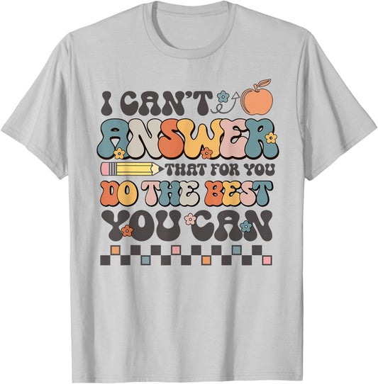 State Testing Day Motivational I Cant Answer That For You T-Shirt - T-Shirt | Ash
