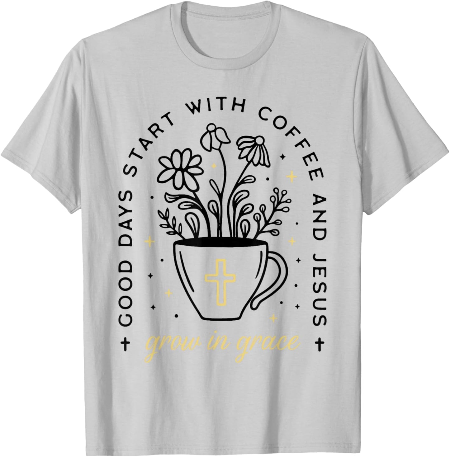 Good Days Start With Coffee And Jesus Grow In Grace T-Shirt - T-Shirt | Ash