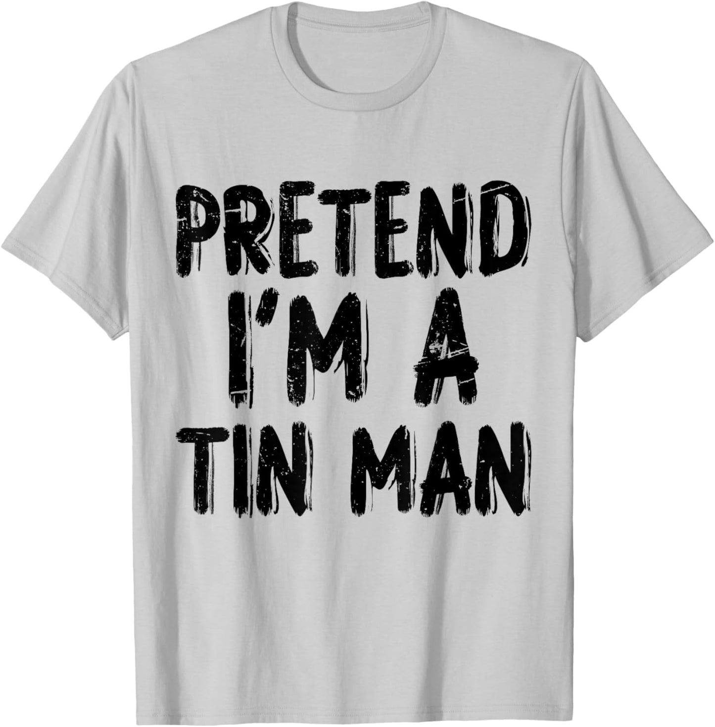 Pretend I'm A Tin Man Halloween Last Minute Costume Party T-Shirt - T-Shirt | Ash