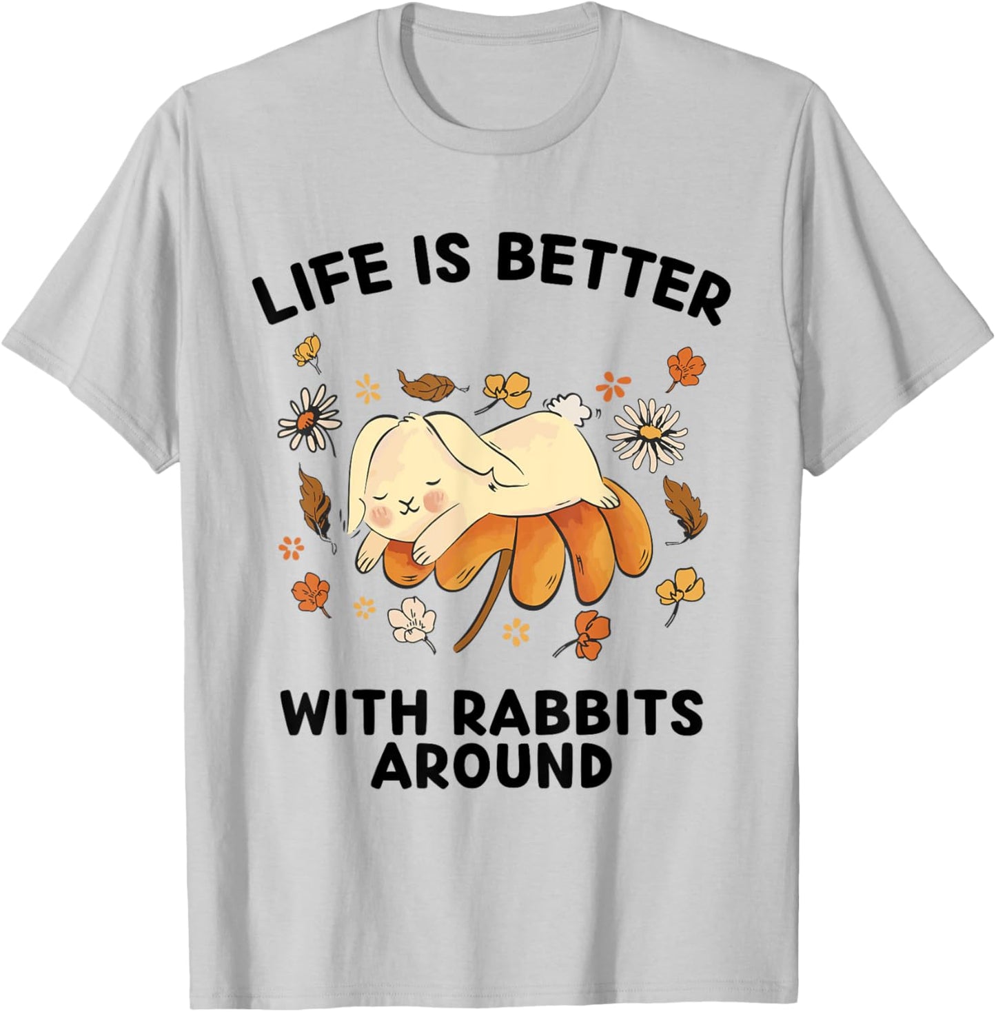 Cute Rabbits Lover Life Is Better With Rabbits Around T-Shirt - T-Shirt | Ash