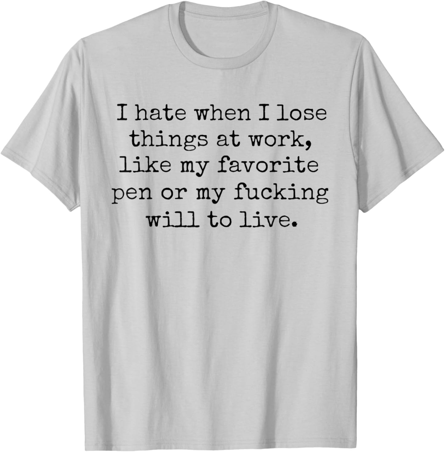 I Hate When I Lose Things at Work Like My Favorite Pen T-Shirt - T-Shirt | Ash