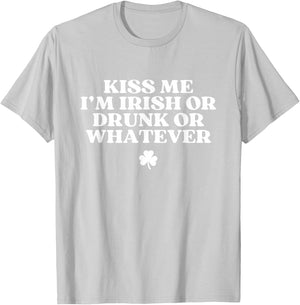 Kiss Me I'm Irish Or Drunk Or Whatever Funny St Patricks Day T-Shirt - T-Shirt | Ash