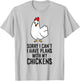 Sorry I Can't I Have Plans With My Chickens Funny Chicken T-Shirt - T-Shirt | Ash