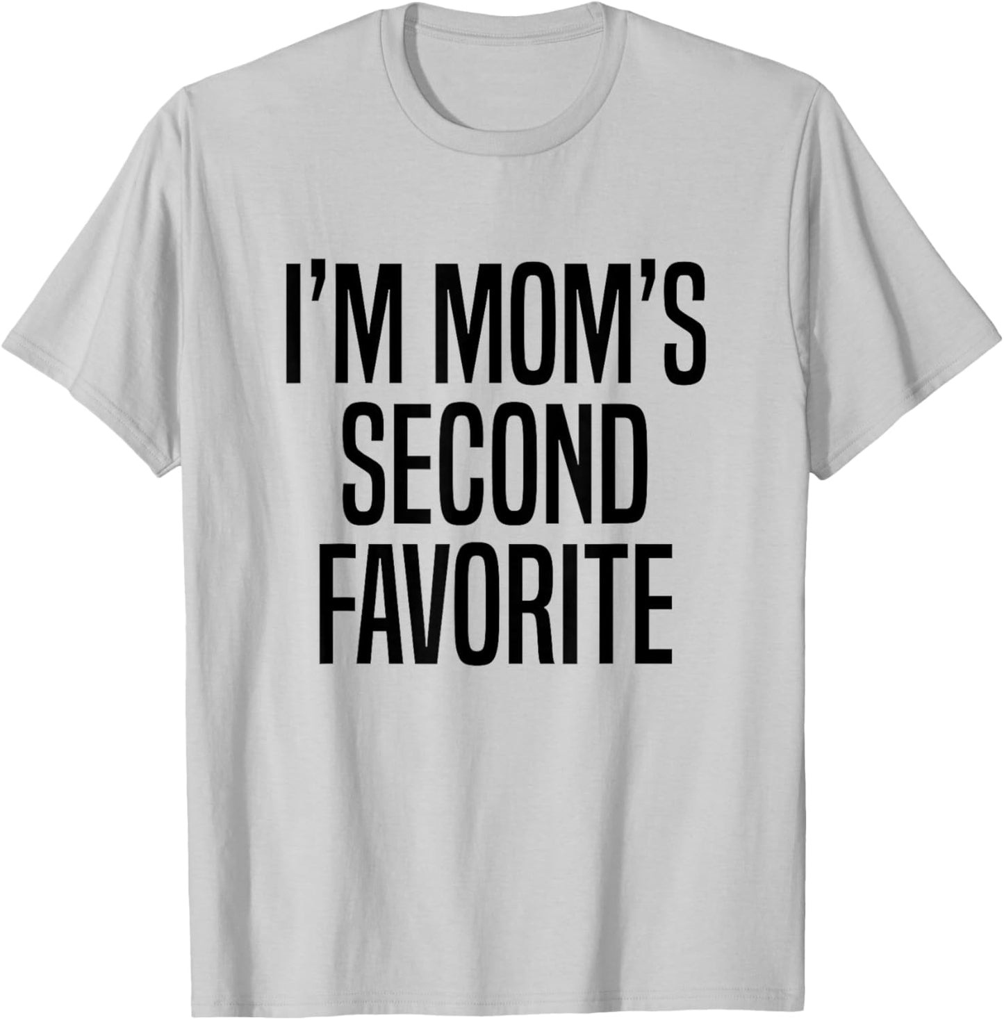 I’m Mom’s Second Favorite T-Shirt - T-Shirt | Ash