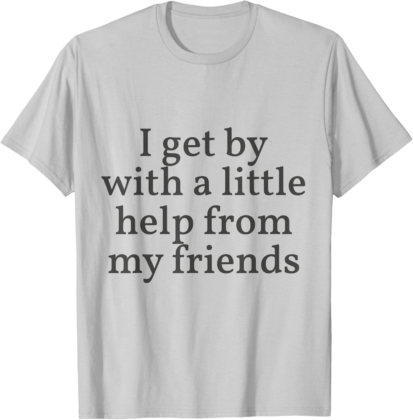 I Get by with a Little Help From My Friends Shirt Him & Her T-Shirt - T-Shirt | Ash