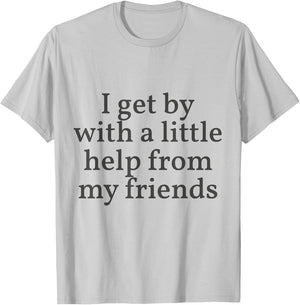 I Get by with a Little Help From My Friends Shirt Him & Her T-Shirt - T-Shirt | Ash