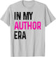 In My Author Era Writer Funny Reading Writing Author T-Shirt - T-Shirt | Ash