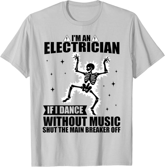 I'm An Electrician If I Dance Without Music Funny Skeleton T-Shirt - T-Shirt | Ash