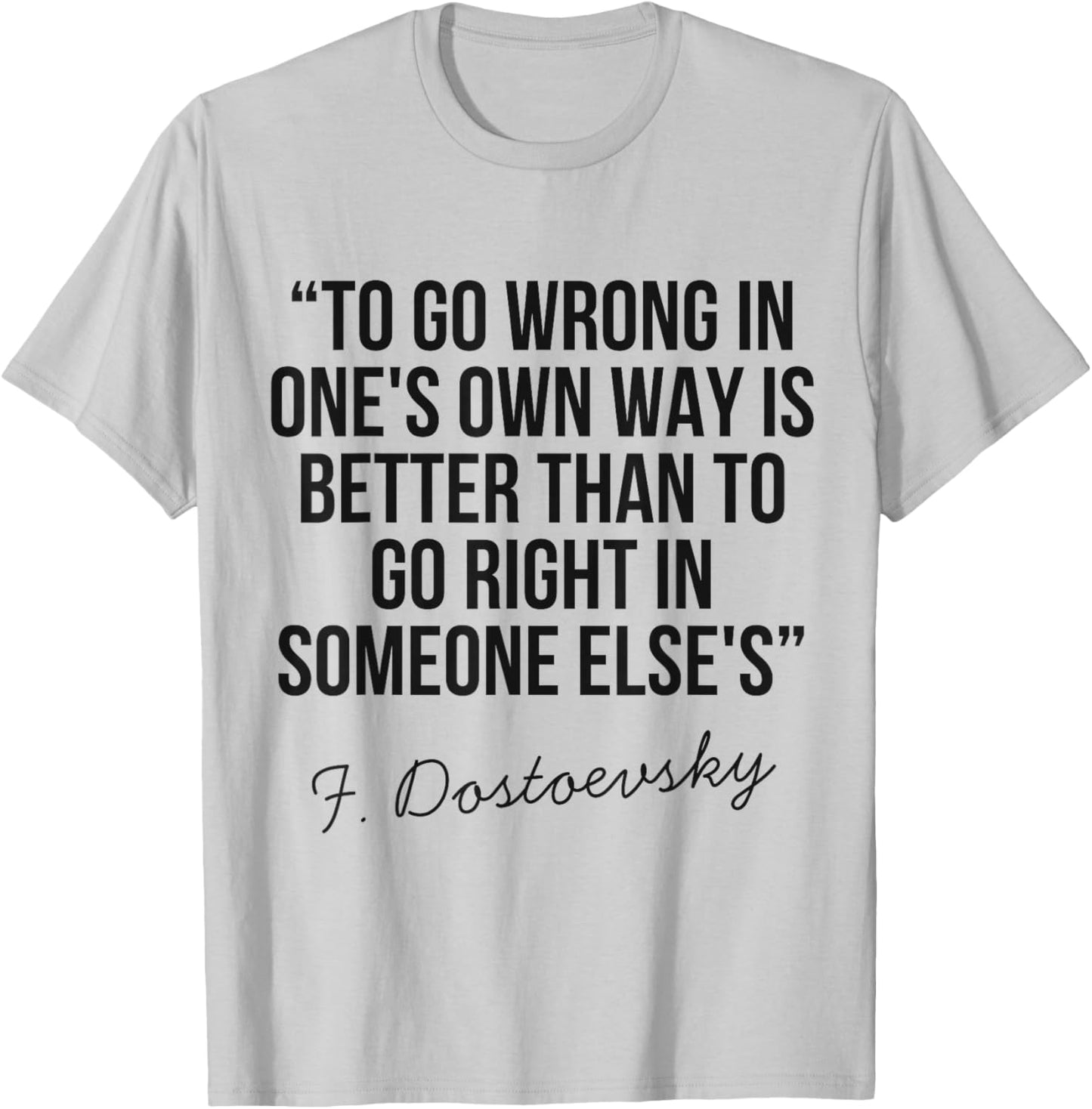 Dostoevsky Philosophical Quote Deep Wisdom Life Reflection T-Shirt - T-Shirt | Ash