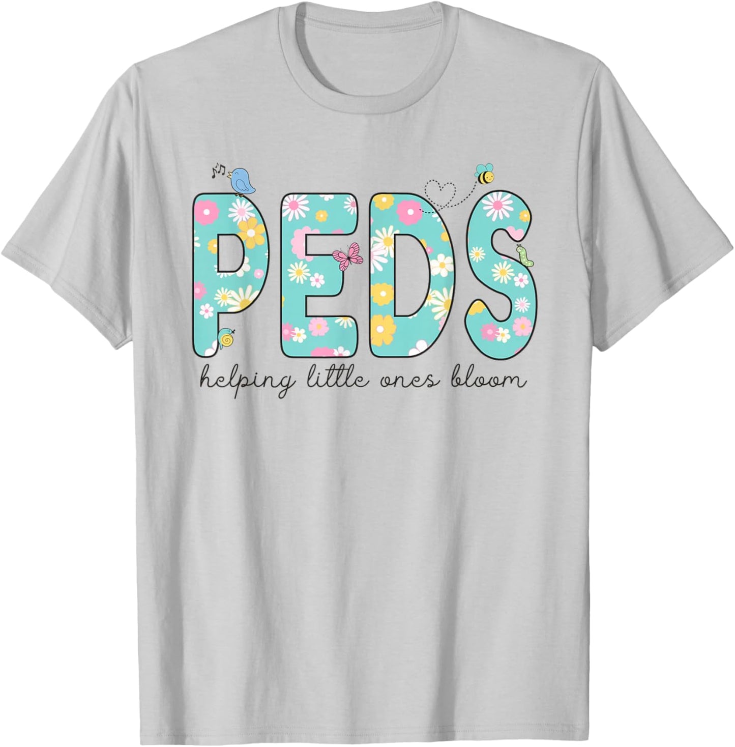 PEDS Helping Little Ones Bloom Work Pediatrics Nurse Spring T-Shirt - T-Shirt | Ash