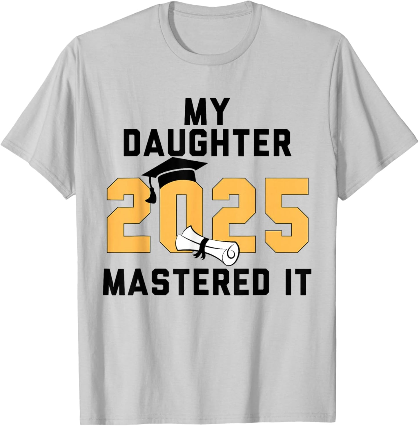 My Daughter Mastered It 2025 Masters Degree Graduation T-Shirt - T-Shirt | Ash