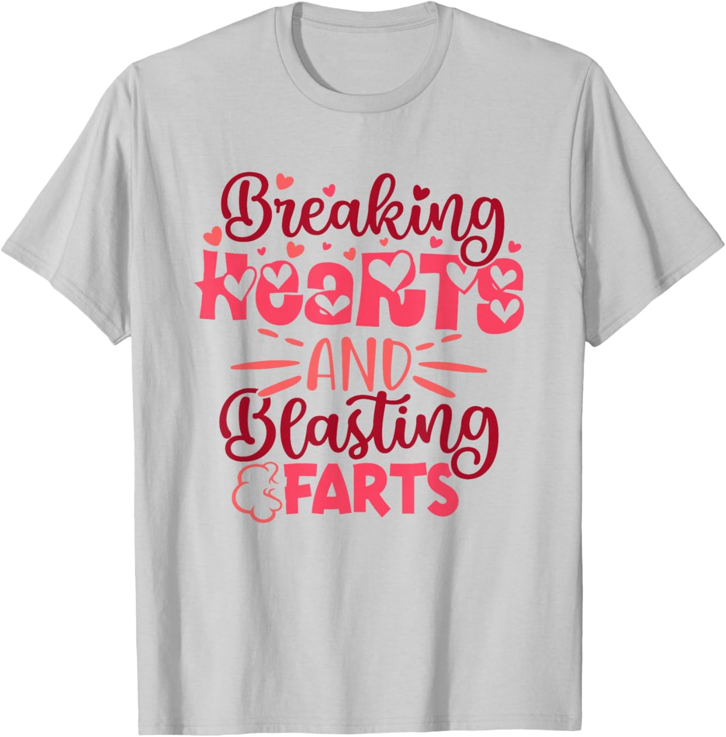 Breaking Hearts and Blasting Farts Funny Valentine Saying T-Shirt - T-Shirt | Ash