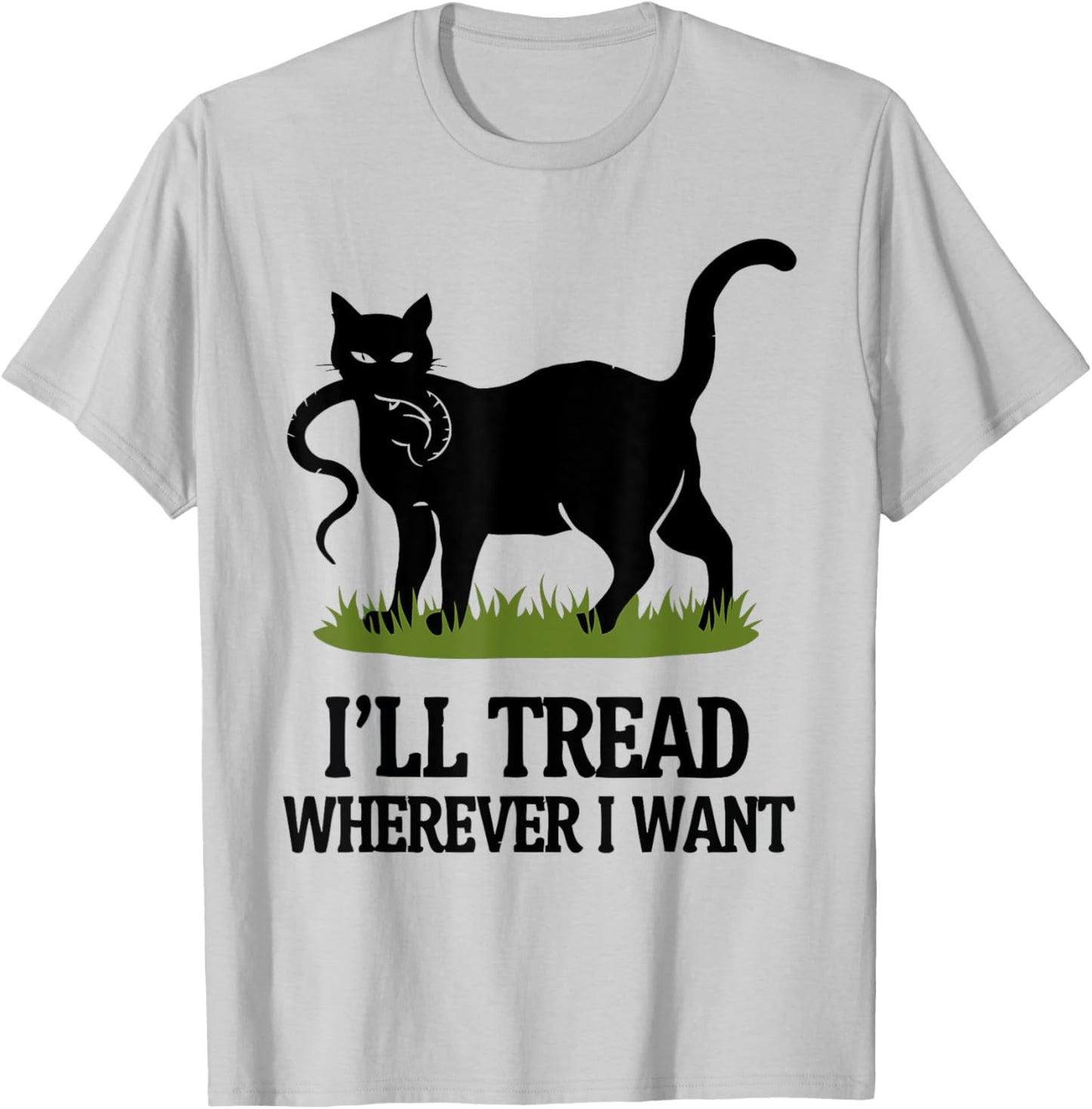 I'll Tread Wherever I Want ,Funny Cat Rebellio T-Shirt - T-Shirt | Ash