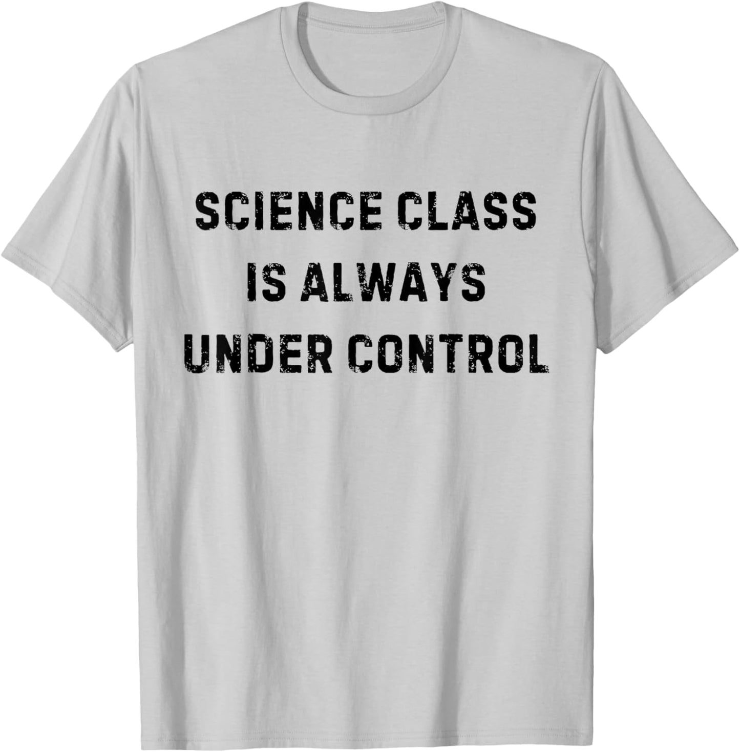Science Class is Always Under Control Funny White Lie Party T-Shirt - T-Shirt | Ash
