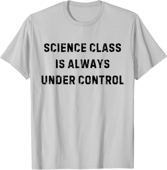 Science Class is Always Under Control Funny White Lie Party T-Shirt - T-Shirt | Ash